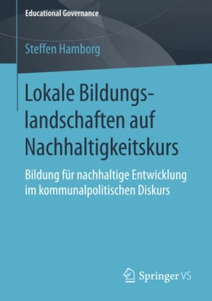 Hamborg, Steffen. Lokale Bildungslandschaften auf Nachhaltigkeitskurs - Bildung für nachhaltige Entwicklung im kommunalpolitischen Diskurs. Springer Fachmedien Wiesbaden, 2018.