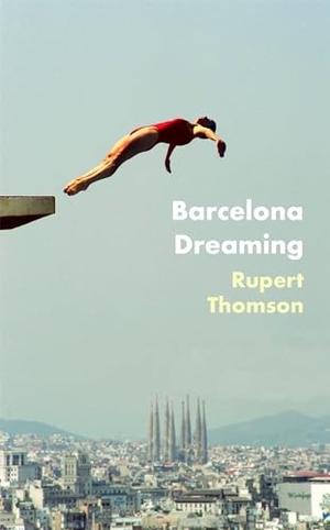 Thomson, Rupert. Barcelona Dreaming. Little, Brown Book Group, 2021.