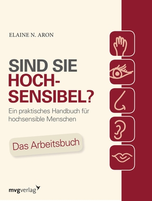 Aron, Elaine N.. Sind Sie hochsensibel? - Ein praktisches Handbuch für hochsensible Menschen. Das Arbeitsbuch. MVG Moderne Vlgs. Ges., 2014.