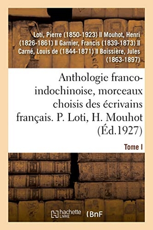 Loti, Pierre. Anthologie franco-indochinoise, morceaux choisis des écrivains français. Tome I. Hachette Livre, 2018.