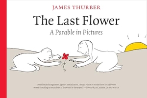 Thurber, James. The Last Flower - A Parable in Pictures. University of Iowa Press, 2007.