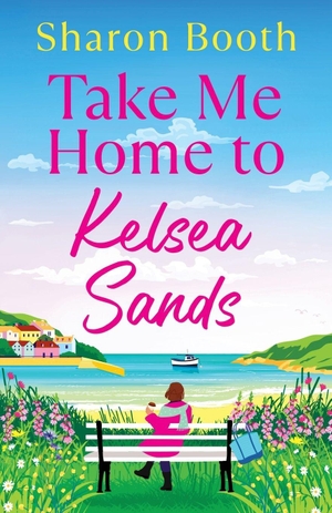 Booth, Sharon. Take Me Home to Kelsea Sands. Boldwood Books Ltd, 2026.