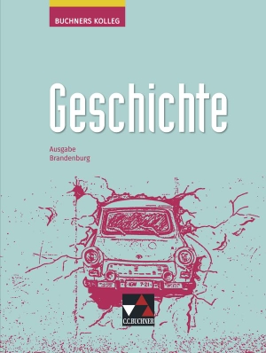 Ahbe, Thomas / Kramer, Gerlind et al. Buchners Kolleg Geschichte 11/12 Neue Ausgabe Brandenburg. Buchner, C.C. Verlag, 2022.