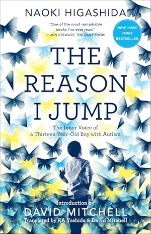 Higashida, Naoki. The Reason I Jump - The Inner Voice of a Thirteen-Year-Old Boy with Autism. Random House Publishing Group, 2016.