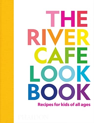 Rogers, Ruth / Owen, Sian Wyn et al. The River Cafe Look Book - Recipes for Kids of all Ages. Phaidon Verlag GmbH, 2022.