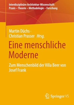 Düchs, Martin / Christian Prasser (Hrsg.). Eine menschliche Moderne - Zum Menschenbild der Villa Beer von Josef Frank. Springer, 2025.