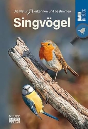 Singvögel - Die Natur erkennen und bestimmen - Natur im Blick. Neuer Kaiser Verlag, 2021.