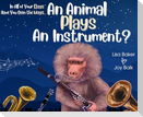 In All of Your Days Have You Seen the Ways an Animal Plays an Instrument?