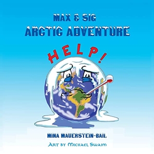 Bail, Mina Mauerstein / Michael Swaim. Max & Sig - Arctic Adventure. TotalRecall Publications, Inc., 2022.