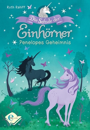 Rahlff, Ruth. Die Schule der Einhörner - Penelopes Geheimnis. Karibu, 2018.