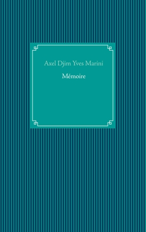 Marini, Axel Djim Yves. Mémoire. Books on Demand, 2021.