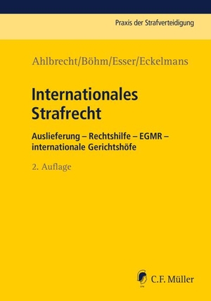 Ahlbrecht, Heiko / Böhm, Klaus Michael et al. Internationales Strafrecht - Auslieferung - Rechtshilfe - EGMR - int. Gerichtshöfe. Müller C.F., 2017.