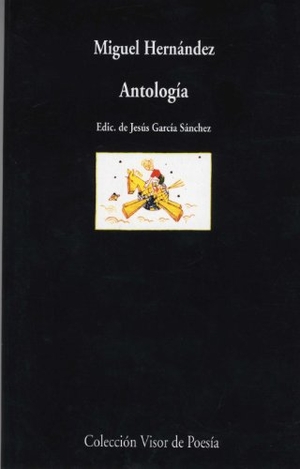García Sánchez, Jesús / Miguel Hernández. Antología. Visor libros, S.L., 2005.