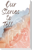 Our Stories to Tell