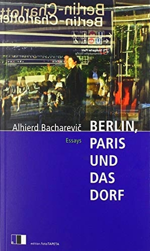 Bacharevic, Alhierd. Berlin, Paris und das Dorf - Essays. edition Fototapeta, 2019.