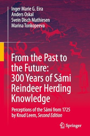 Eira, Inger Marie G. / Oskal, Anders et al. From the Past to the Future: 300 Years of Sámi Reindeer Herding Knowledge - Perceptions of the Sámi from 1725 by Knud Leem. Springer, 2025.