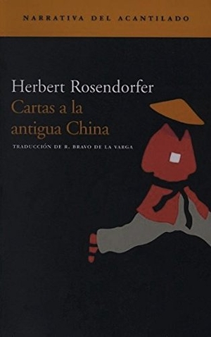 Bravo De La Varga, Roberto / Herbert Rosendorfer. Cartas a la antigua China. Acantilado, 2004.