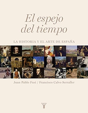 Fusi, Juan Pablo / Francisco Calvo Serraller. El espejo del tiempo. Taurus, 2009.