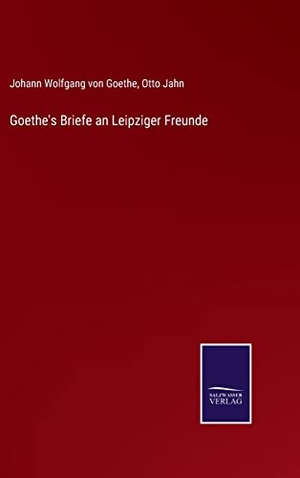 Goethe, Johann Wolfgang von. Goethe's Briefe an Leipziger Freunde. Outlook, 2021.