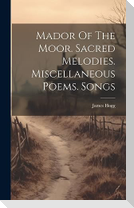 Mador Of The Moor. Sacred Melodies. Miscellaneous Poems. Songs