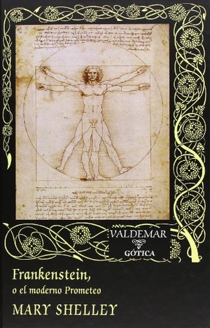Shelley, Mary Wollstonecraft / Mary Shelley. Frankenstein o El moderno Prometeo. Valdemar, 2013.