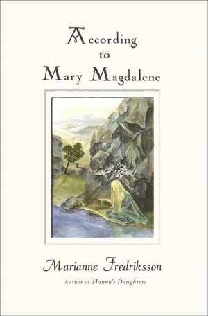 Fredriksson, Marianne. According to Mary Magdalene. Hampton Roads Publishing Company, 2003.