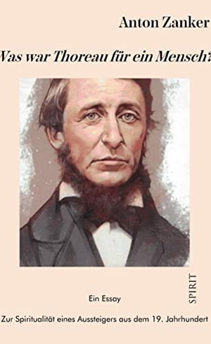Zanker, Anton. Was war Thoreau für ein Mensch? - Zur Spiritualität eines Aussteigers des 19. Jahrhunderts, Ein Essay. Books on Demand, 2022.