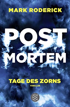Roderick, Mark. Post Mortem - Tage des Zorns - Thriller. S. Fischer Verlag, 2017.