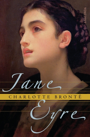 Bronte, Charlotte. Jane Eyre - Die Waise von Lowood. Eine Autobiographie. Anaconda Verlag, 2008.