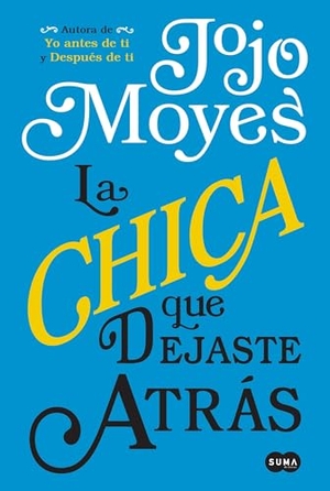 Moyes, Jojo. La Chica Que Dejaste Atrás / The Girl You Left Behind. Prh Grupo Editorial, 2017.