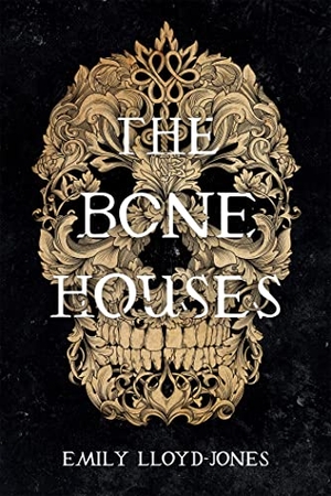 Lloyd-Jones, Emily. The Bone Houses. Little, Brown & Company, 2019.