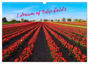 I dream of tulip fields (Wall Calendar 2024 DIN A3 landscape), CALVENDO 12 Month Wall Calendar