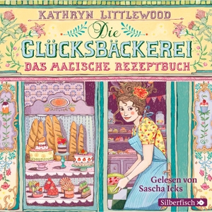 Littlewood, Kathryn. Die Glücksbäckerei 01 - Das magische Rezeptbuch. Silberfisch, 2013.