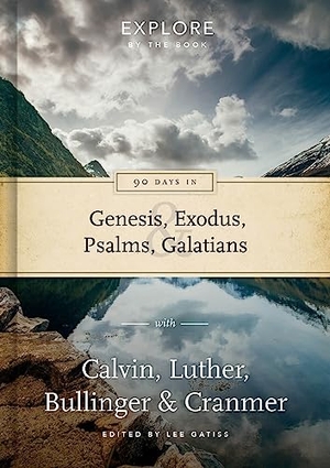 Gatiss, Lee. 90 Days in Genesis, Exodus, Psalms & Galatians - Explore by the Book with Calvin, Luther, Bullinger & Cranmer. Good Book Co, 2017.
