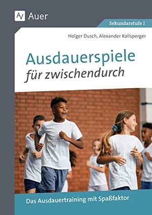 Dusch, Holger / Alexander Kallsperger. Ausdauerspiele für zwischendurch - Das Ausdauertraining mit Spaßfaktor (5. bis 10. Klasse). Auer Verlag i.d.AAP LW, 2024.