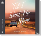 'Til I Want No More