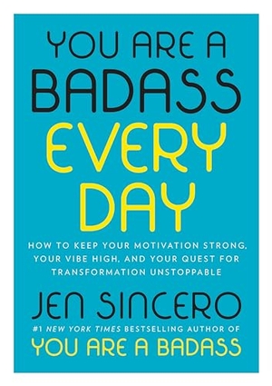Sincero, Jen. You Are a Badass Every Day - How to Keep Your Motivation Strong, Your Vibe High, and Your Quest for Transformation Unstoppable. Penguin Publishing Group, 2018.