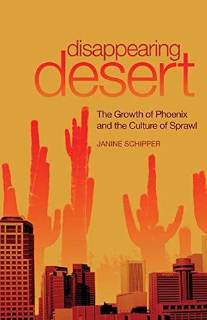 Schipper, Janine. Disappearing Desert - The Growth of Phoenix and the Culture of Sprawl. University of Oklahoma Press, 2021.