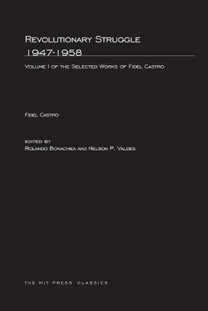 Castro, Fidel. Revolutionary Struggle 1947-1958, Volume 1 - Selected Works of Fidel Castro. MIT Press, 1974.