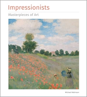 Robinson, Michael. Impressionists Masterpieces of Art. Flame Tree Publishing, 2017.