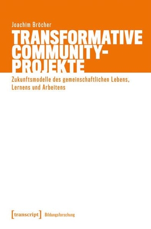 Bröcher, Joachim. Transformative Community-Projekte - Zukunftsmodelle des gemeinschaftlichen Lebens, Lernens und Arbeitens. Transcript Verlag, 2025.