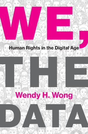 Wong, Wendy H.. We, the Data - Human Rights in the Digital Age. The MIT Press, 2023.