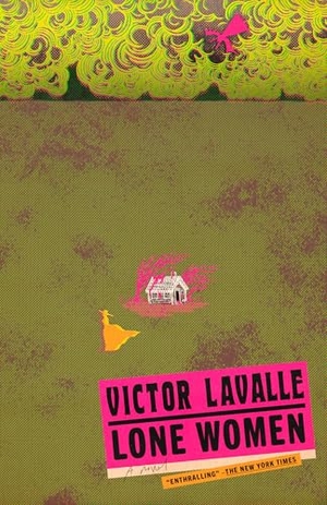 Lavalle, Victor. Lone Women - A Novel. Random House, 2024.