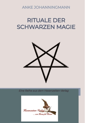 Johanningmann, Anke. Rituale der Schwarzen Magie - Eine Reihe aus dem Hexenzeiten-Verlag. Hexenzeiten-Verlag, 2024.