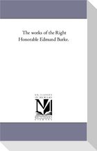 The Works of the Right Honorable Edmund Burke. Vol. 3