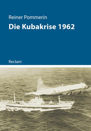 Pommerin, Reiner. Kubakrise 1962 - (Kriege der Moderne). Reclam Philipp Jun., 2022.