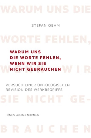 Oehm, Stefan. Warum uns die Worte fehlen, wenn wir sie nicht gebrauchen - Versuch einer ontologischen Revision des Werkbegriffs. Königshausen & Neumann, 2023.