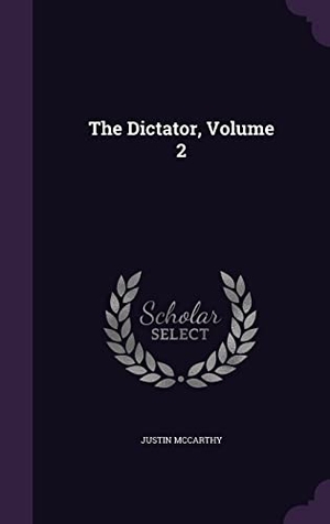 McCarthy, Justin. The Dictator, Volume 2. Touchladybirdlucky Studios, 2016.