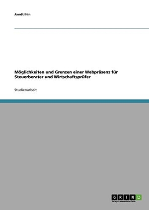 Ihln, Arndt. Möglichkeiten und Grenzen einer Webpräsenz für Steuerberater und Wirtschaftsprüfer. GRIN Publishing, 2008.