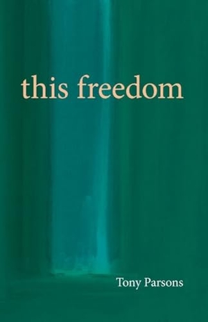 Parsons, Tony. This Freedom. Open Secret Publishing, 2015.